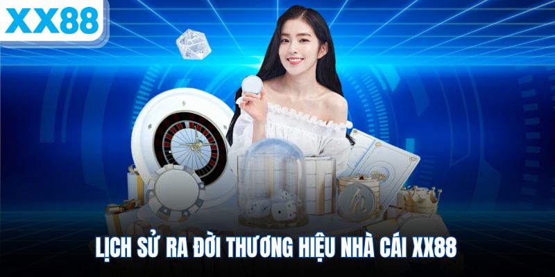 lich-su-ra-doi-thuong-hieu-nha-cai-xx88