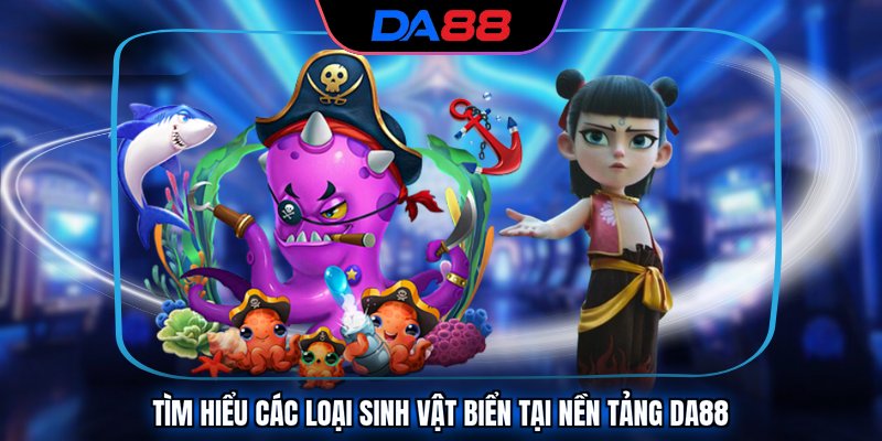 Bắn Cá DA88 - Sảnh Game Giải Trí Đổi Thưởng Đẳng Cấp 2026