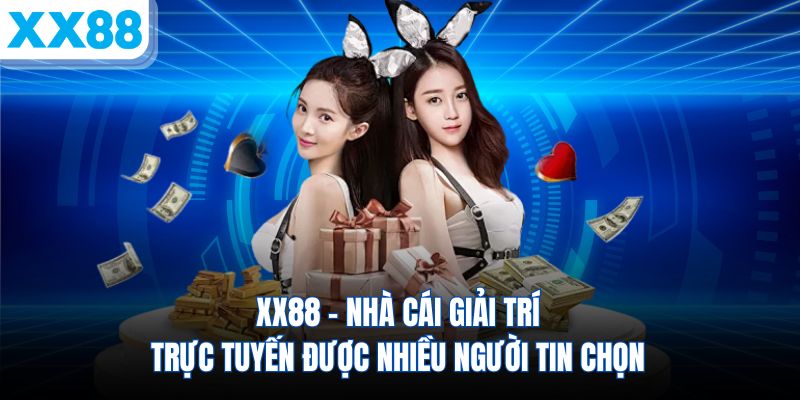 xx88-nha-cai-giai-tri-truc-tuyen-duoc-nhieu-nguoi-tin-chon