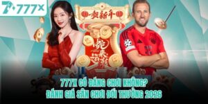 777x-co-dang-choi-khong-danh-gia-san-choi-doi-thuong-2026