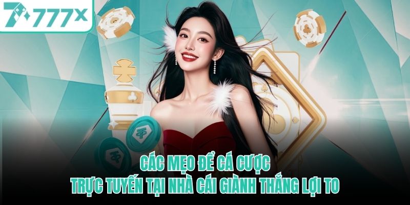Các mẹo để cá cược trực tuyến tại nhà cái giành thắng lợi to cac-meo-de-ca-cuoc-truc-tuyen-tai-nha-cai-gianh-thang-loi-to