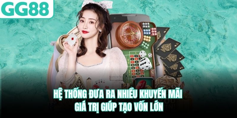 Hệ thống đưa ra nhiều khuyến mãi giá trị giúp tạo vốn lớn he-thong-dua-ra-nhieu-khuyen-mai-gia-tri-giup-tao-von-lon